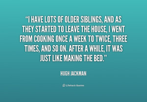 Oldest Sibling Quotes http quotes lifehack org quote hugh jackman i