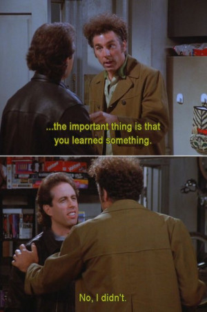 Seinfeld quote - Kramer thinks Jerry learned something but he didn't ...