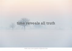 time reveals all truth more quote s quotes