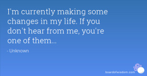 currently making some changes in my life. If you don't hear from ...