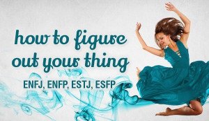 ENFJ-ENFP-ESTJ-ESFP Figure out your thing. Great quote about ENFPs ...