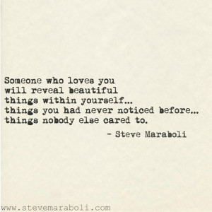 Someone who loves you will reveal beautiful things within yourself ...