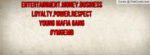 Entertainment.Money.BusinessLoyalty.Power.RespectYoung Mafia Gang# ...