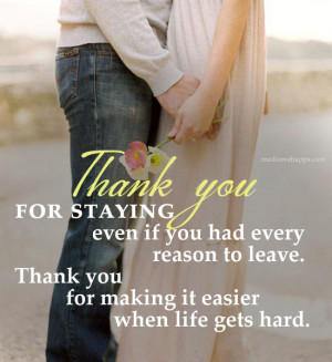 Thank you for staying even if you had every reason to leave. Thank you ...