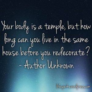 Your Body Is a Temple,but how long can you live in the same house ...
