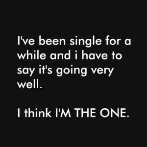 ve been single for a while and i have to say it’s going very ...