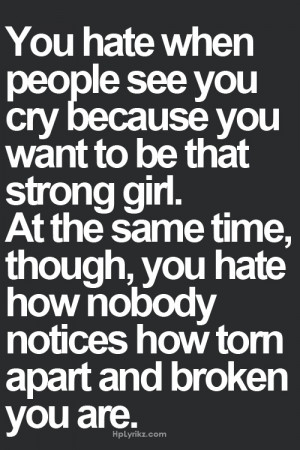 hate when people see you cry because you want to be that strong girl ...