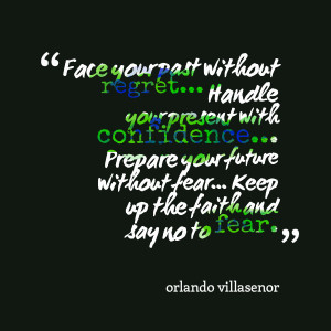 ... prepare your future without fear keep up the faith and say no to fear
