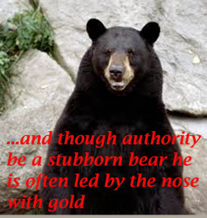 And though authority be a stubborn bear, yet he is oft led by the nose ...
