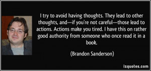 try to avoid having thoughts. They lead to other thoughts, and—if ...
