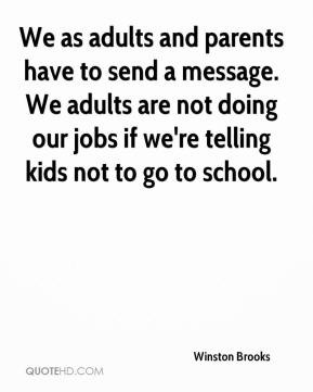 Brooks - We as adults and parents have to send a message. We adults ...