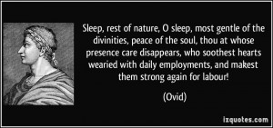 of nature, O sleep, most gentle of the divinities, peace of the soul ...