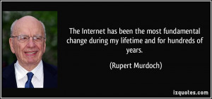 The Internet has been the most fundamental change during my lifetime ...