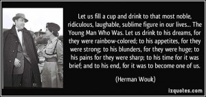 Let us fill a cup and drink to that most noble, ridiculous, laughable ...