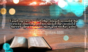 God never said the road would be easy but he also said he would never ...
