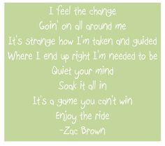 Quiet Your Mind - Zac Brown Band, my favorite saying, words to live by ...