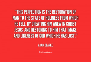This perfection is the restoration of man to the state of holiness ...