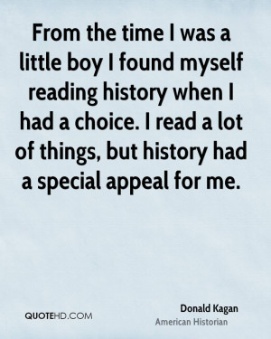 From the time I was a little boy I found myself reading history when I ...