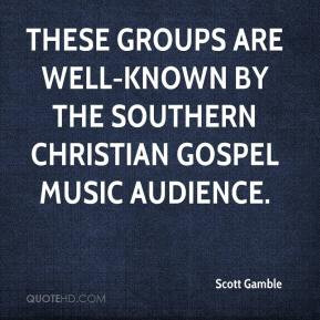 ... groups are well-known by the southern Christian gospel music audience