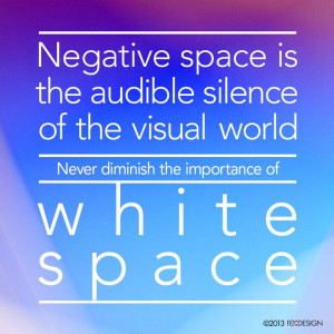 Negative space is the audible silence of the visual world. Never ...