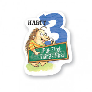 Habit 3: Put First Things First®