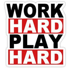 Work hard play hard