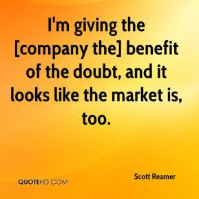 giving the [company the] benefit of the doubt, and it looks like ...