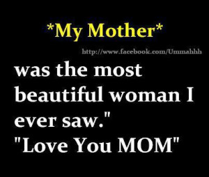 My Mother Was The Most Beautiful Woman I Ever Saw, ‘ Love You Mom ...