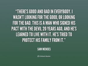 quote-Sam-Mendes-theres-good-and-bad-in-everybody-i-241919.png