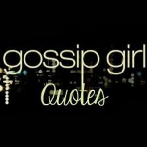 Gossip Girl Quotes