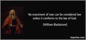 No enactment of man can be considered law unless it conforms to the ...