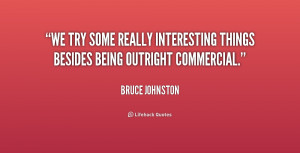 We try some really interesting things besides being outright ...