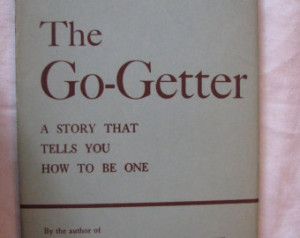 The Go Getter A Story That Tells Yo u How To Be One by Peter B. Kyne ...