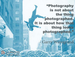 photography quote by Garry Winogrand.