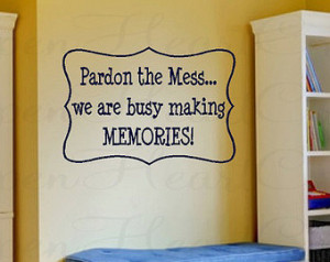 Pardon the Mess We Are Busy Making Memories Kids Wall Decal Saying ...