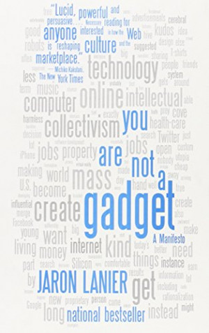 You Are Not a Gadget: A Manifesto by Jaron Lanier