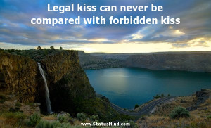 ... be compared with forbidden kiss - Romantic Quotes - StatusMind.com