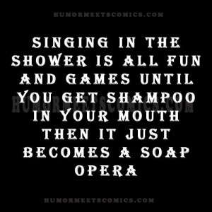 Singing in the shower is all fun and games until you get shampoo in ...