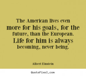 ... quotes - The american lives even more for his goals, for the.. - Life