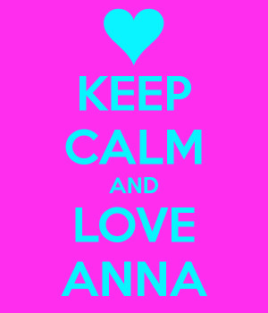 KEEP CALM AND LOVE ANNA