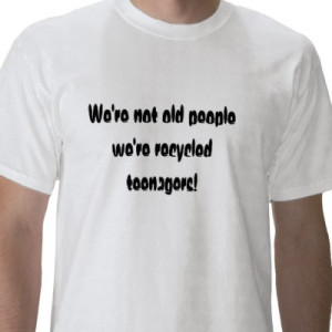 Funny Quote (Old People) Tee Shirt from http://www.zazzle.com/sayings ...