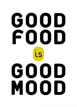 Good Food is Good Mood | So very true!! Its as simple as that..
