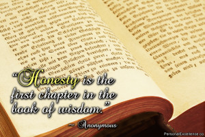 Quote: “Honesty is the first chapter in the book of wisdom ...