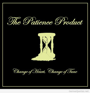 The-Patience-Product-Change-of-Heart-Change-of-Tune