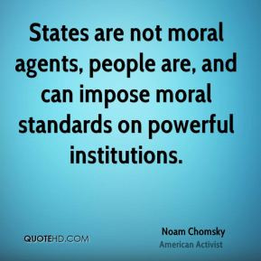 ... moral agents, people are, and can impose moral standards on powerful