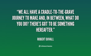 quote-Robert-Duvall-we-all-have-a-cradle-to-the-grave-journey-to-81364 ...