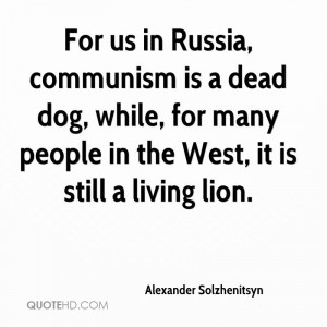 For Us In Russia Communism Is A Dead Dog. For Many People In The West ...