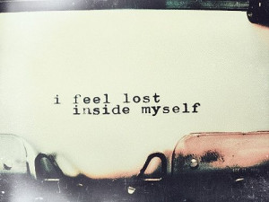 feel lost inside myself.