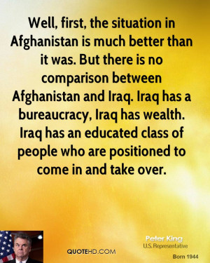 Well, first, the situation in Afghanistan is much better than it was ...