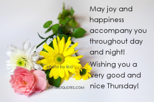 May joy and happiness accompany you – Wishing you a nice Thursday